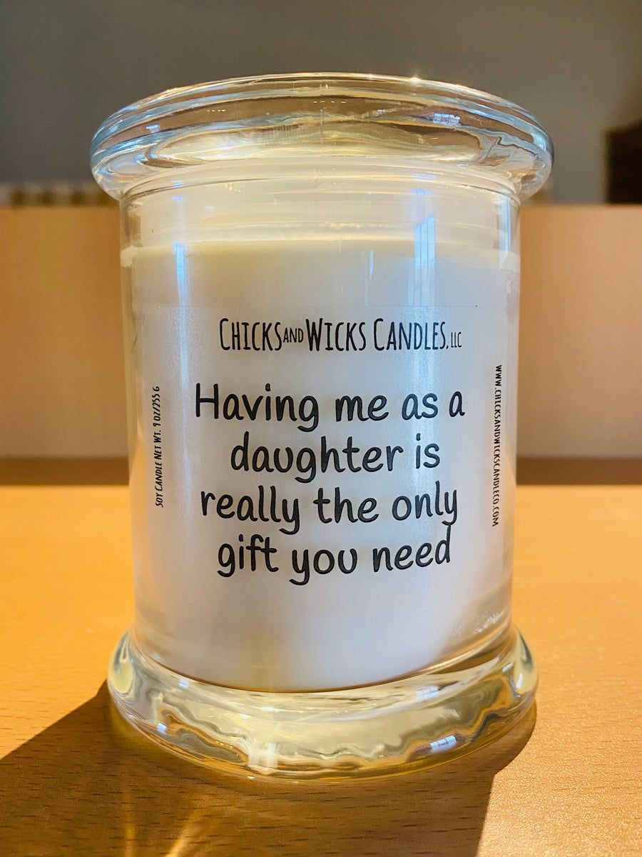 Having Me As A Daughter is Really the Only Gift You Need Candle