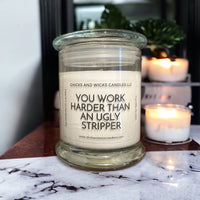 You Work Harder Than An Ugly Stripper